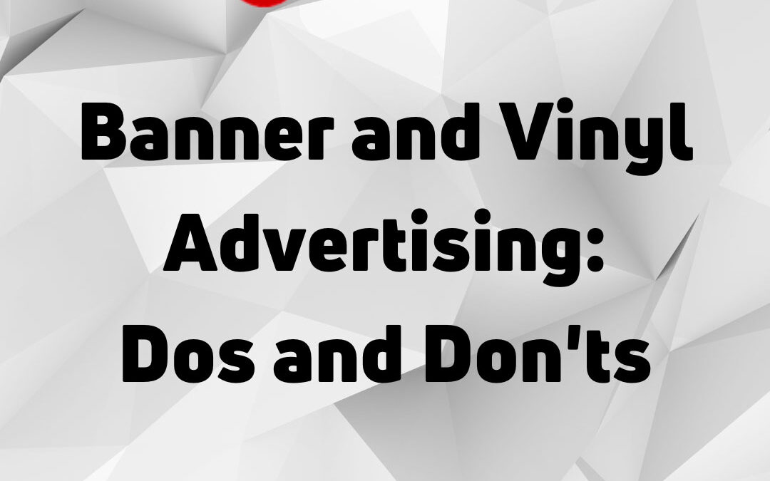 Banner and Vinyl Advertising The Dos and Don'ts